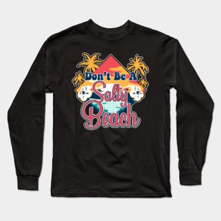 Don't Be A Salty Beach Vacation Pun Long Sleeve T-Shirt